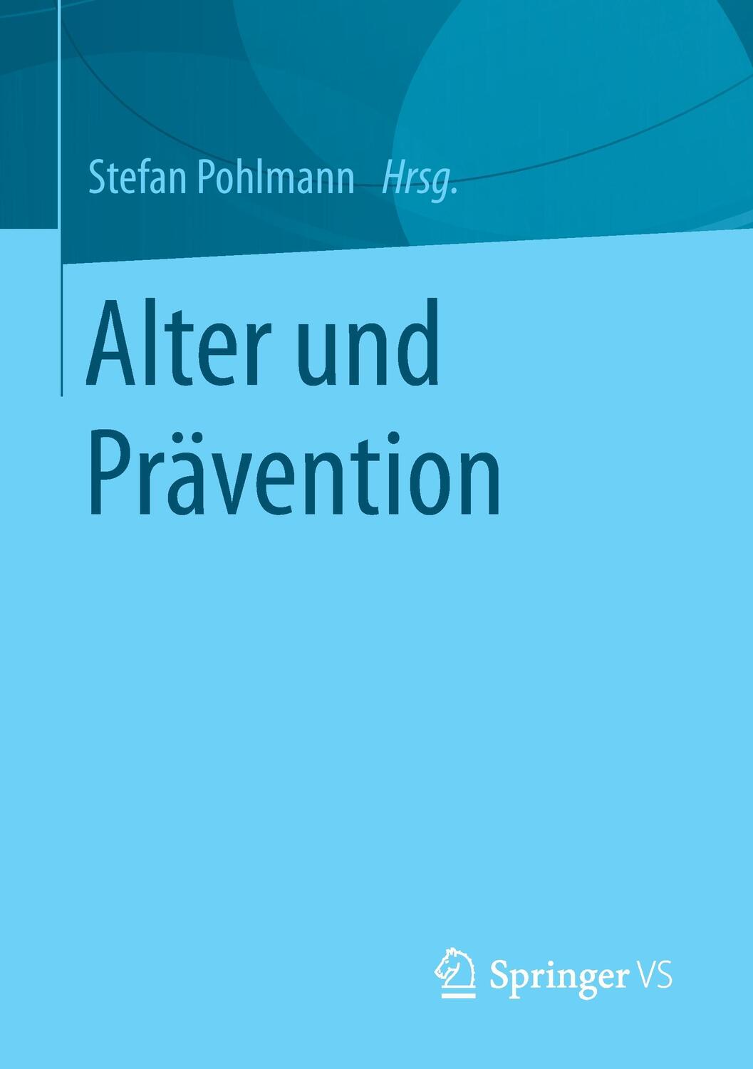 Cover: 9783658119904 | Alter und Prävention | Stefan Pohlmann | Taschenbuch | Paperback