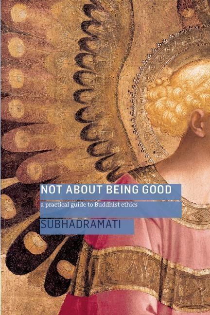 Cover: 9781909314016 | Not About Being Good | A Practical Guide to Buddhist Ethics | Buch