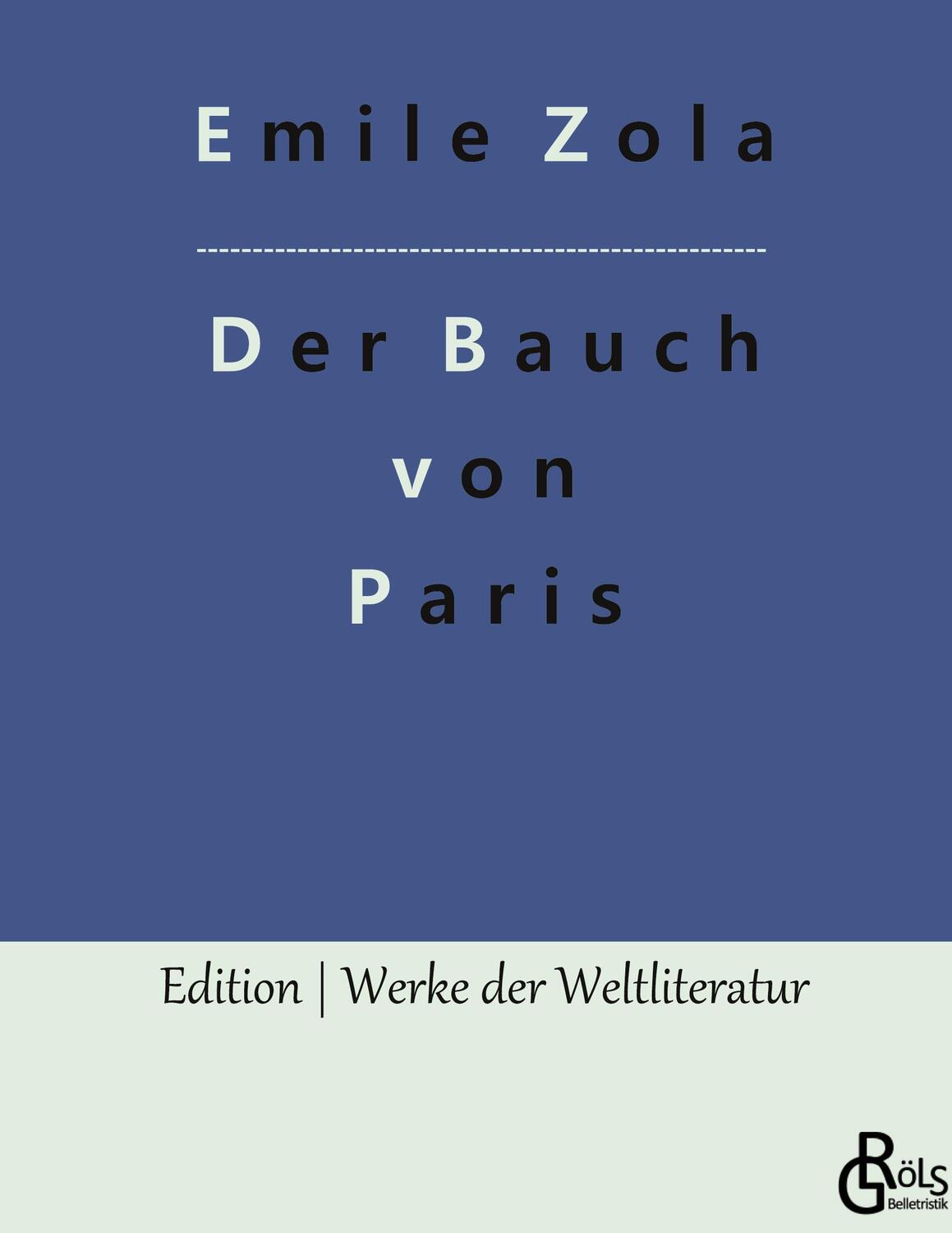 Cover: 9783988286475 | Der Bauch von Paris | Emile Zola | Buch | HC gerader Rücken kaschiert