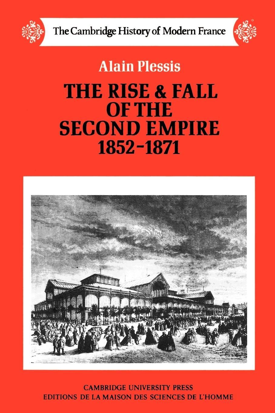 Cover: 9780521358569 | The Rise and Fall of the Second Empire, 1852-1871 | Alain Plessis