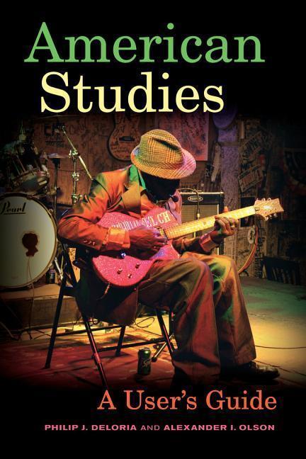 Cover: 9780520287730 | American Studies | A User's Guide | Philip J. Deloria (u. a.) | Buch