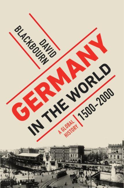 Cover: 9781631491832 | Germany in the World | A Global History, 1500-2000 | David Blackbourn
