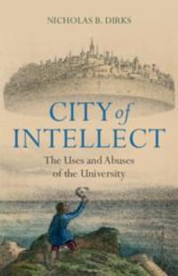 Cover: 9781009394468 | City of Intellect | The Uses and Abuses of the University | Dirks