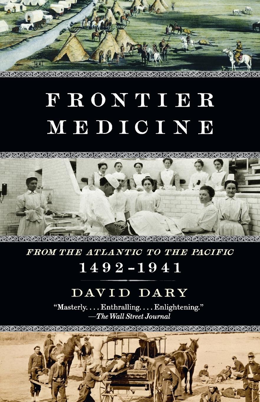 Cover: 9780307455420 | Frontier Medicine | From the ATlantic to the Pacific, 1492-1941 | Dary