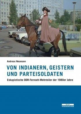 Cover: 9783954102075 | Von Indianern, Geistern und Parteisoldaten | Andreas Neumann | Buch