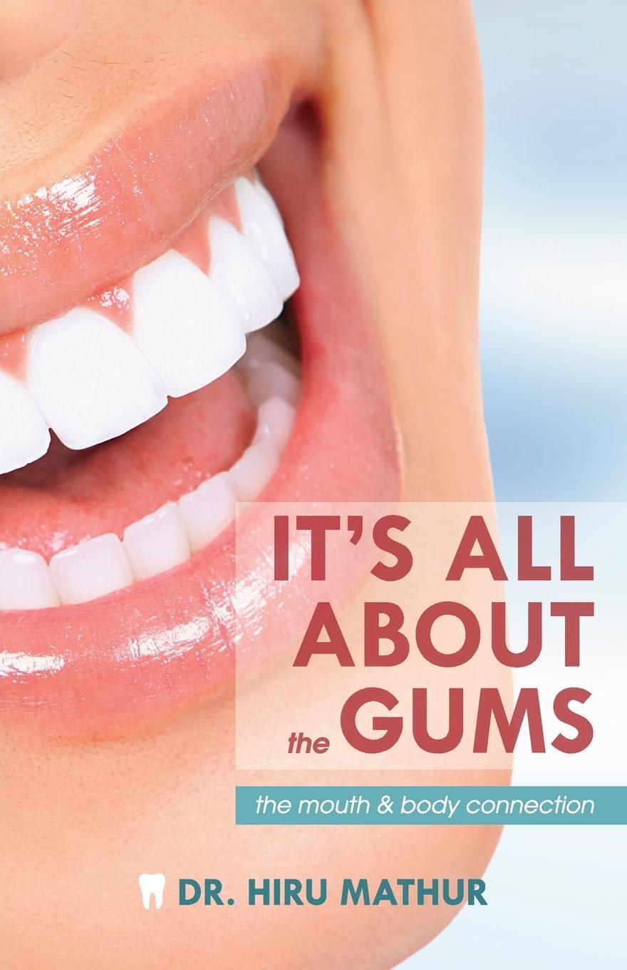 Cover: 9781946629814 | It's All About the Gums | The Mouth & Body Connection | Hiru Mathur
