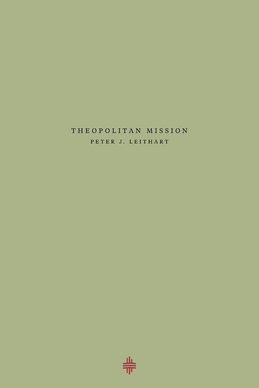 Cover: 9781735169064 | Theopolitan Mission | Peter J Leithart | Taschenbuch | Paperback