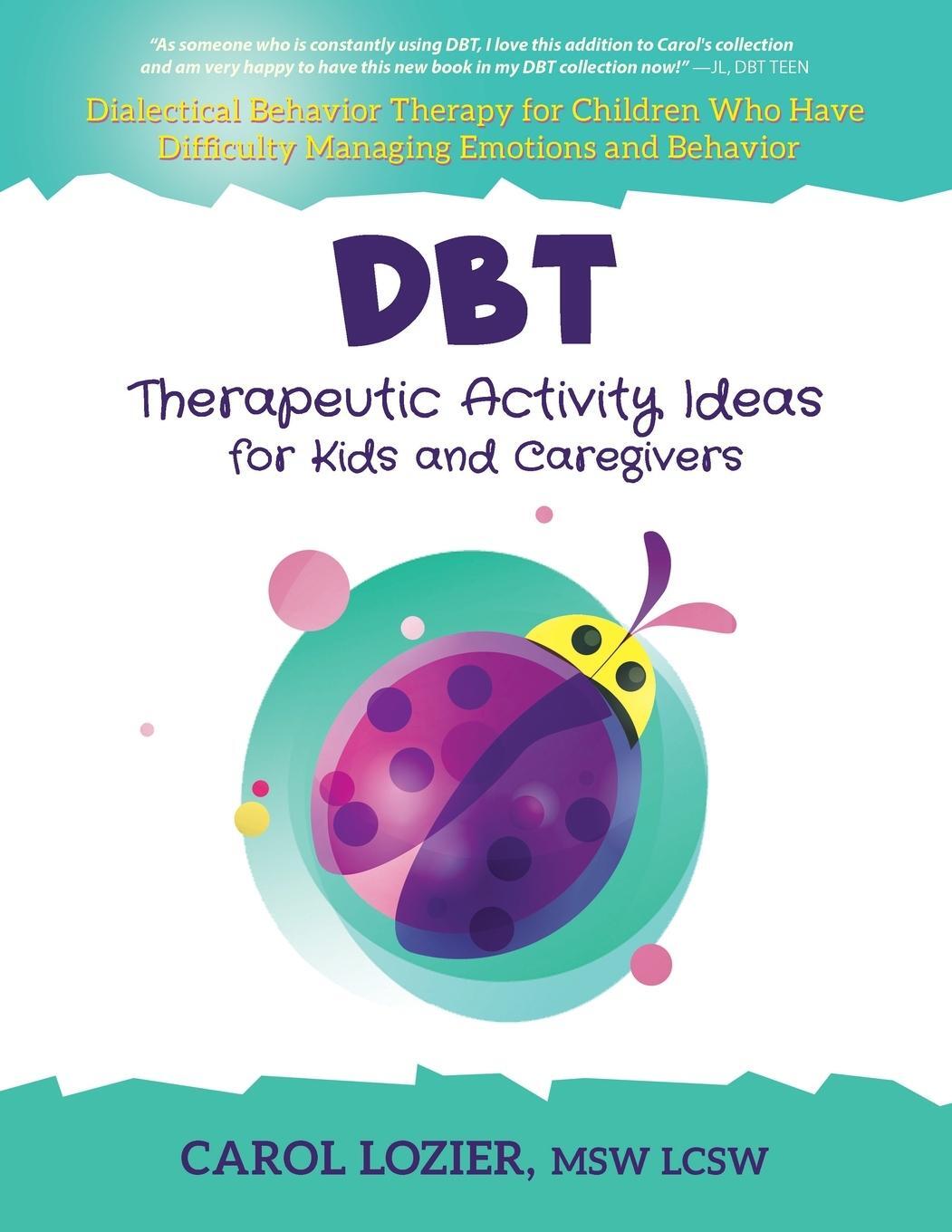 Cover: 9780989881531 | DBT Therapeutic Activity Ideas for Kids and Caregivers | Carol Lozier