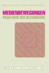 Cover: 9783770546183 | Medienbewegungen | Praktiken der Bezugnahme | Ludwig Jäger (u. a.)