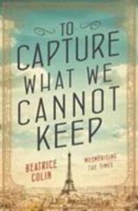 Cover: 9781760291730 | To Capture What We Cannot Keep | Beatrice Colin | Taschenbuch | 296 S.