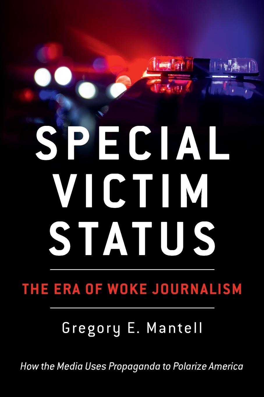 Cover: 9798990460607 | Special Victim Status, The Era Of Woke Journalism | Gregory E. Mantell