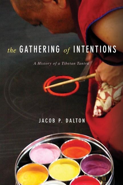 Cover: 9780231176019 | The Gathering of Intentions | A History of a Tibetan Tantra | Dalton