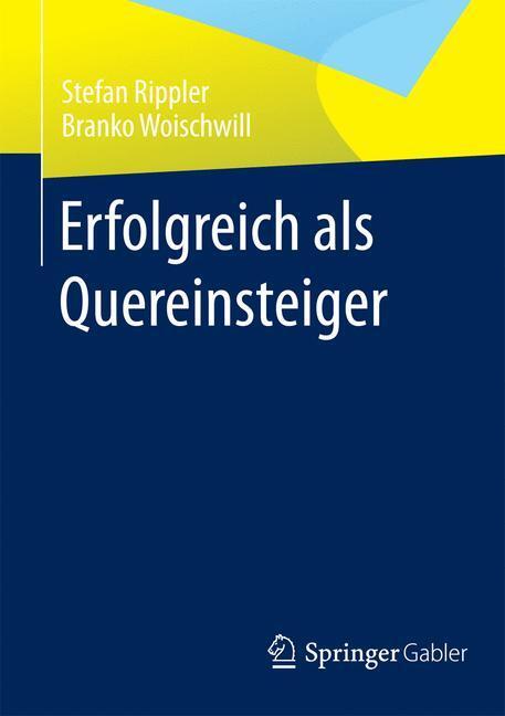 Cover: 9783658008680 | Erfolgreich als Quereinsteiger | Stefan Rippler (u. a.) | Taschenbuch