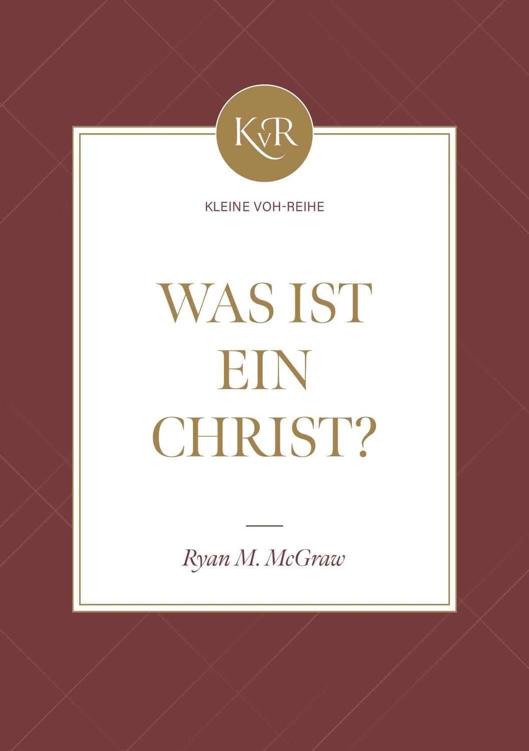 Cover: 9783947978779 | Was ist ein Christ? | Kleine VOH-Reihe | Ryan McGraw | Taschenbuch