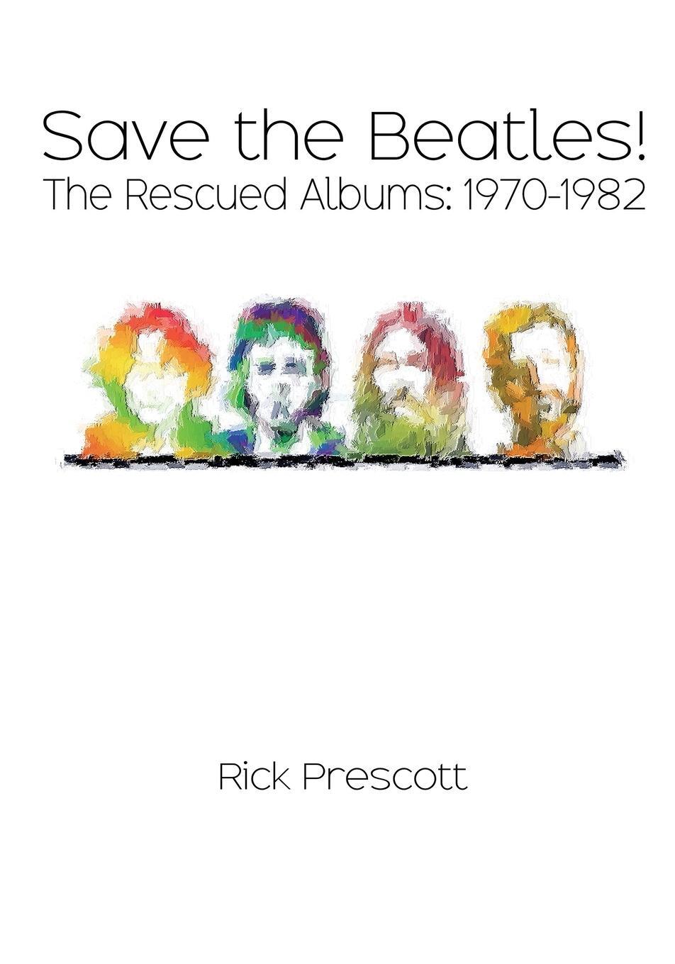 Cover: 9780578680286 | Save the Beatles! | The Rescued Albums: 1970-1982 | Rick Prescott