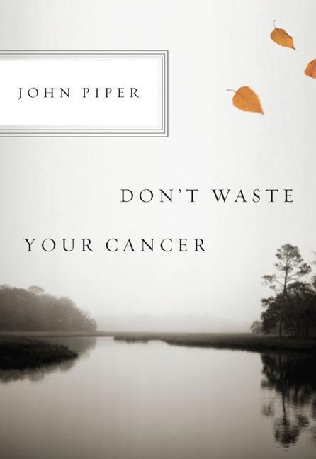 Cover: 9781433523229 | DONT WASTE YOUR CANCER | John Piper | Taschenbuch | Englisch | 2011