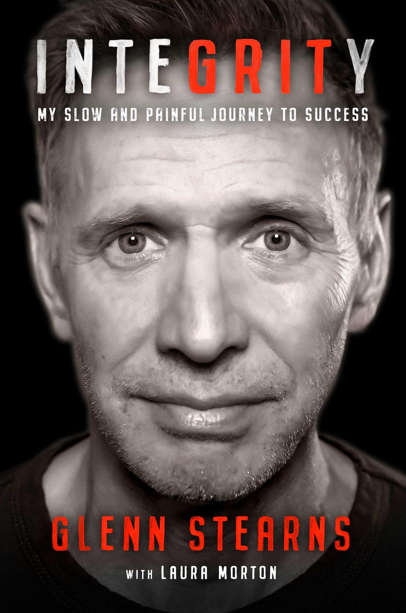 Cover: 9781637630433 | Integrity: My Slow and Painful Journey to Success | Glenn Stearns