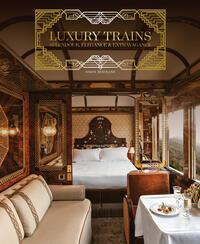 Cover: 9781788842235 | Luxury Trains | Splendour, Elegance &amp; Extravagance | Simon Bertrand