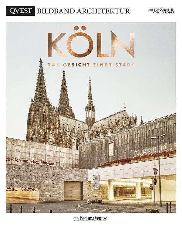 Cover: 9783761634523 | KÖLN - Das Gesicht einer Stadt | QVEST Bildband Architektur | Kaune