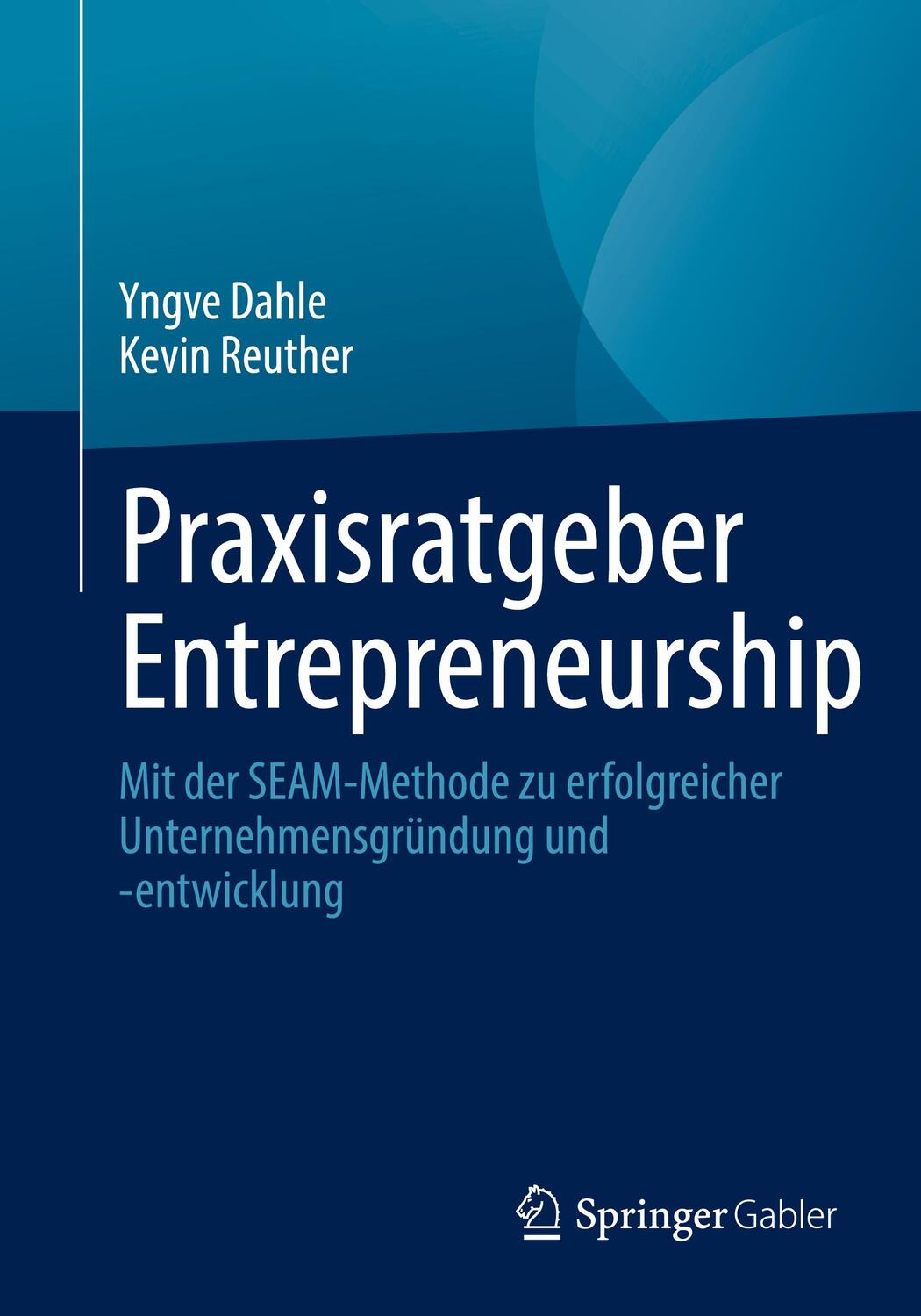 Cover: 9783658367107 | Praxisratgeber Entrepreneurship | Yngve Dahle (u. a.) | Taschenbuch