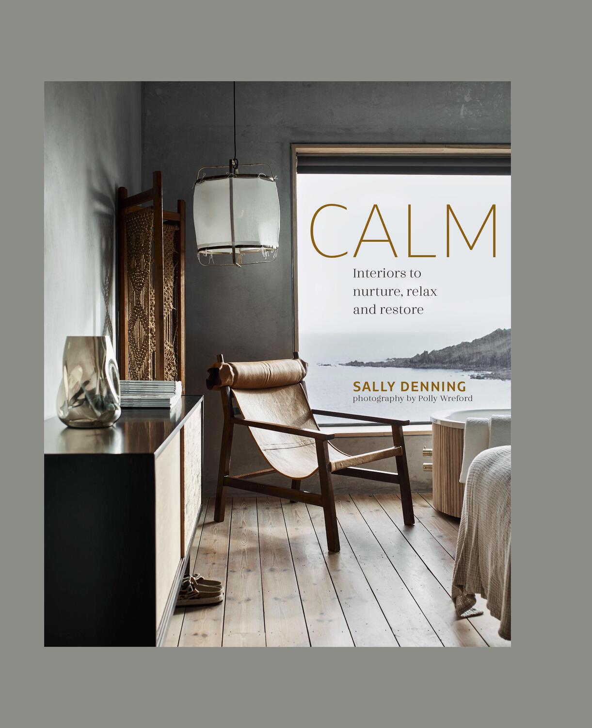 Cover: 9781788793834 | Calm | Interiors to nurture, relax and restore | Sally Denning | Buch