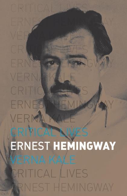Cover: 9781780235783 | Ernest Hemingway | Verna Kale | Taschenbuch | Critical Lives | 2016