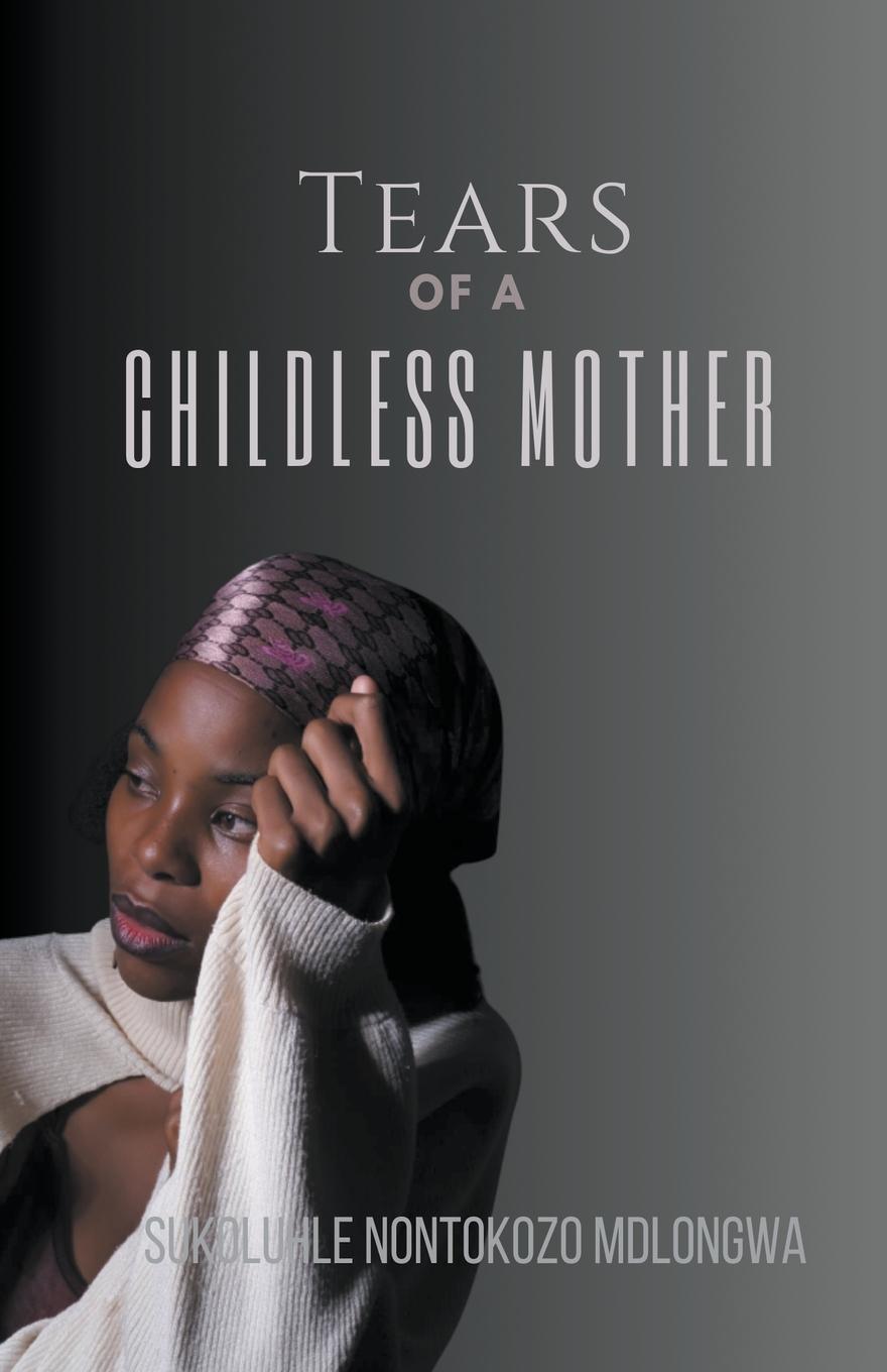 Cover: 9798223661757 | Tears Of A Childless Mother | Sukoluhle Nontokozo Mdlongwa | Buch