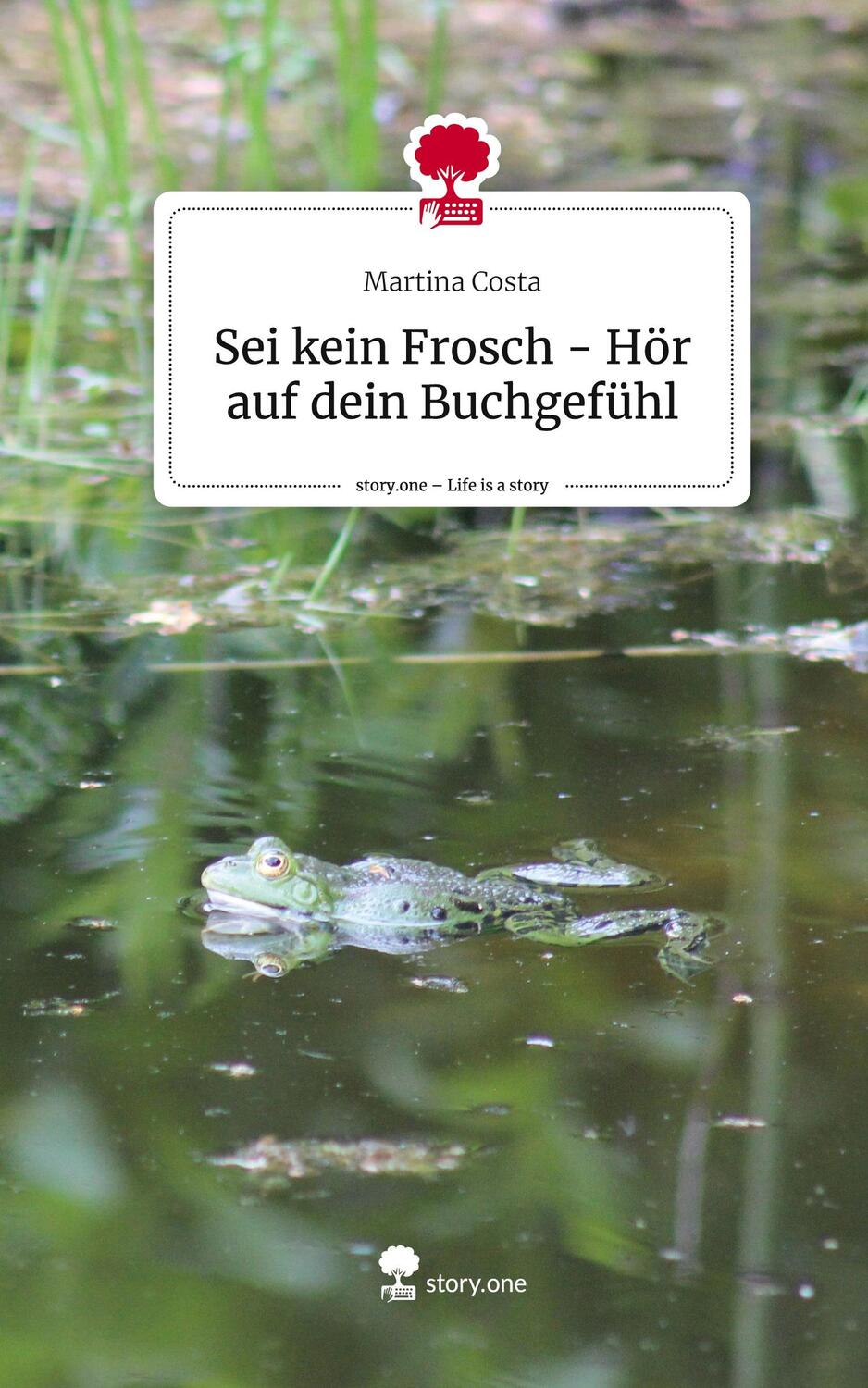 Cover: 9783711506061 | Sei kein Frosch - Hör auf dein Buchgefühl. Life is a Story - story.one
