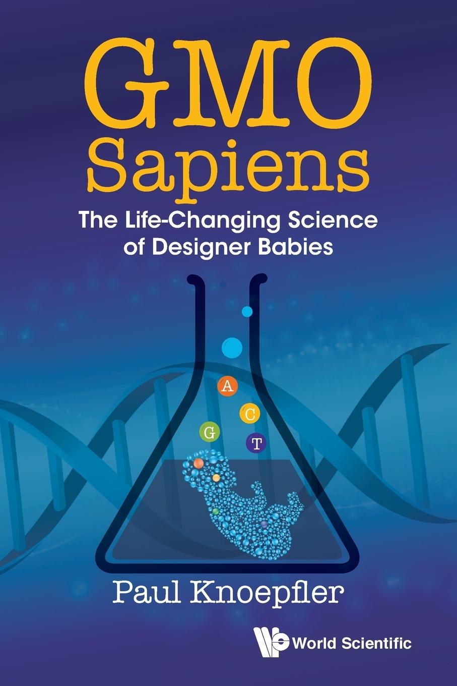 Cover: 9789814678537 | GMO SAPIENS | THE LIFE-CHANGING SCIENCE OF DESIGNER BABIES | Knoepfler