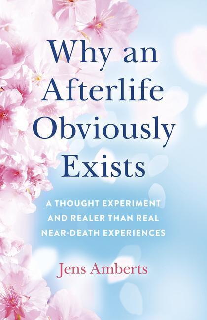 Cover: 9781785359859 | Why an Afterlife Obviously Exists - A Thought Experiment and Realer...