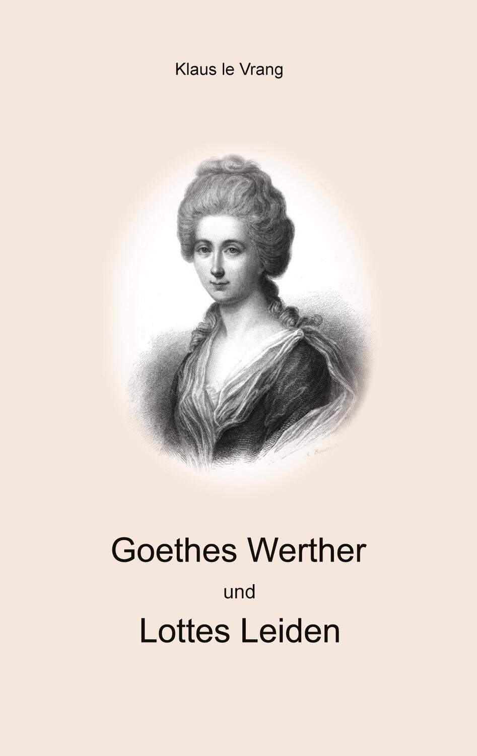 Cover: 9783758331466 | Goethes Werther und Lottes Leiden | Klaus Le Vrang | Taschenbuch