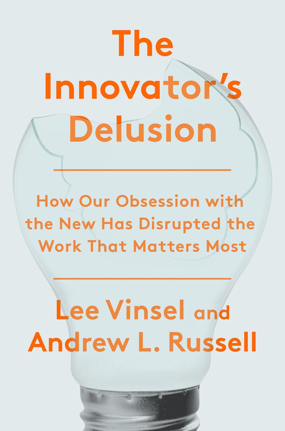 Cover: 9780525575689 | The Innovation Delusion: How Our Obsession with the New Has...