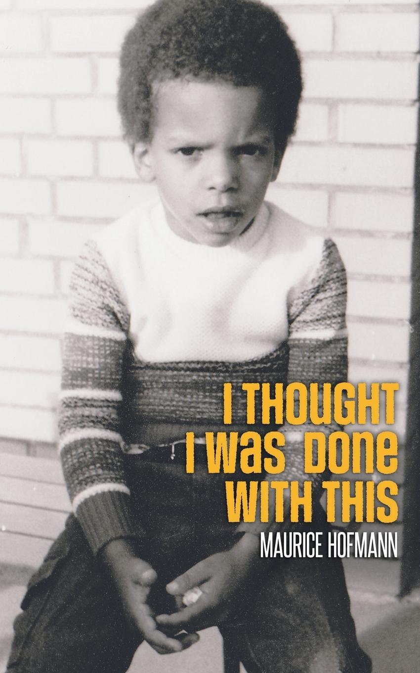 Cover: 9781735444116 | I Thought I Was Done with This | Maurice Hofmann | Taschenbuch | 2021