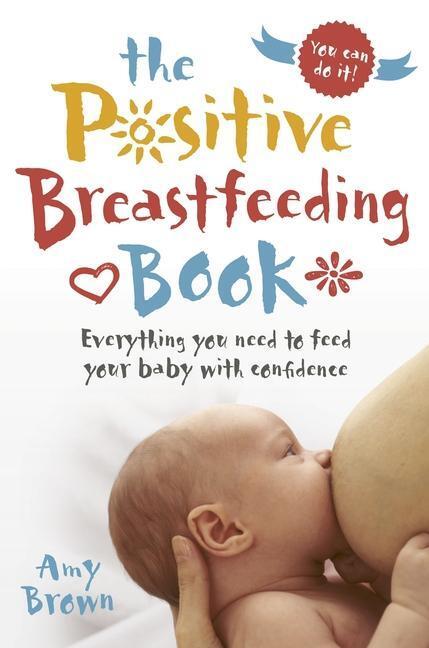 Cover: 9781780664606 | The Positive Breastfeeding Book | Amy Brown | Taschenbuch | Englisch