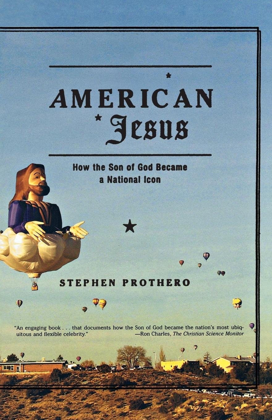 Cover: 9780374529567 | American Jesus | How the Son of God Became a National Icon | Prothero