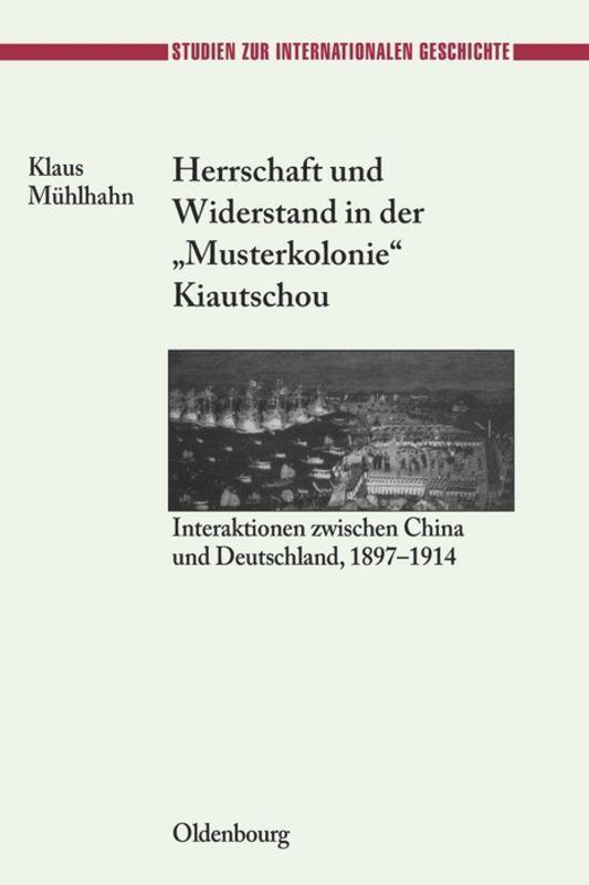 Cover: 9783486564655 | Herrschaft und Widerstand in der "Musterkolonie" Kiautschou | Mühlhahn