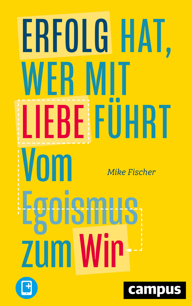 Cover: 9783593511016 | Erfolg hat, wer mit Liebe führt, m. 1 Buch, m. 1 E-Book | Mike Fischer