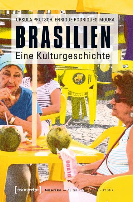 Cover: 9783837623918 | Brasilien | Eine Kulturgeschichte | Ursula Prutsch (u. a.) | Buch