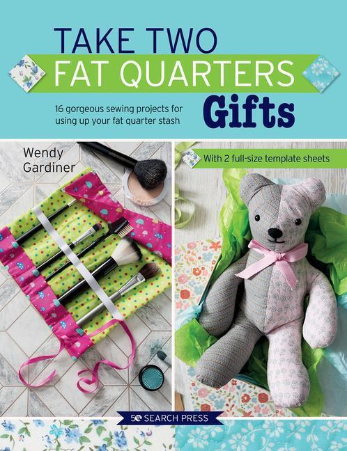 Cover: 9781782217329 | Take Two Fat Quarters: Gifts: 16 Gorgeous Sewing Projects for Using...