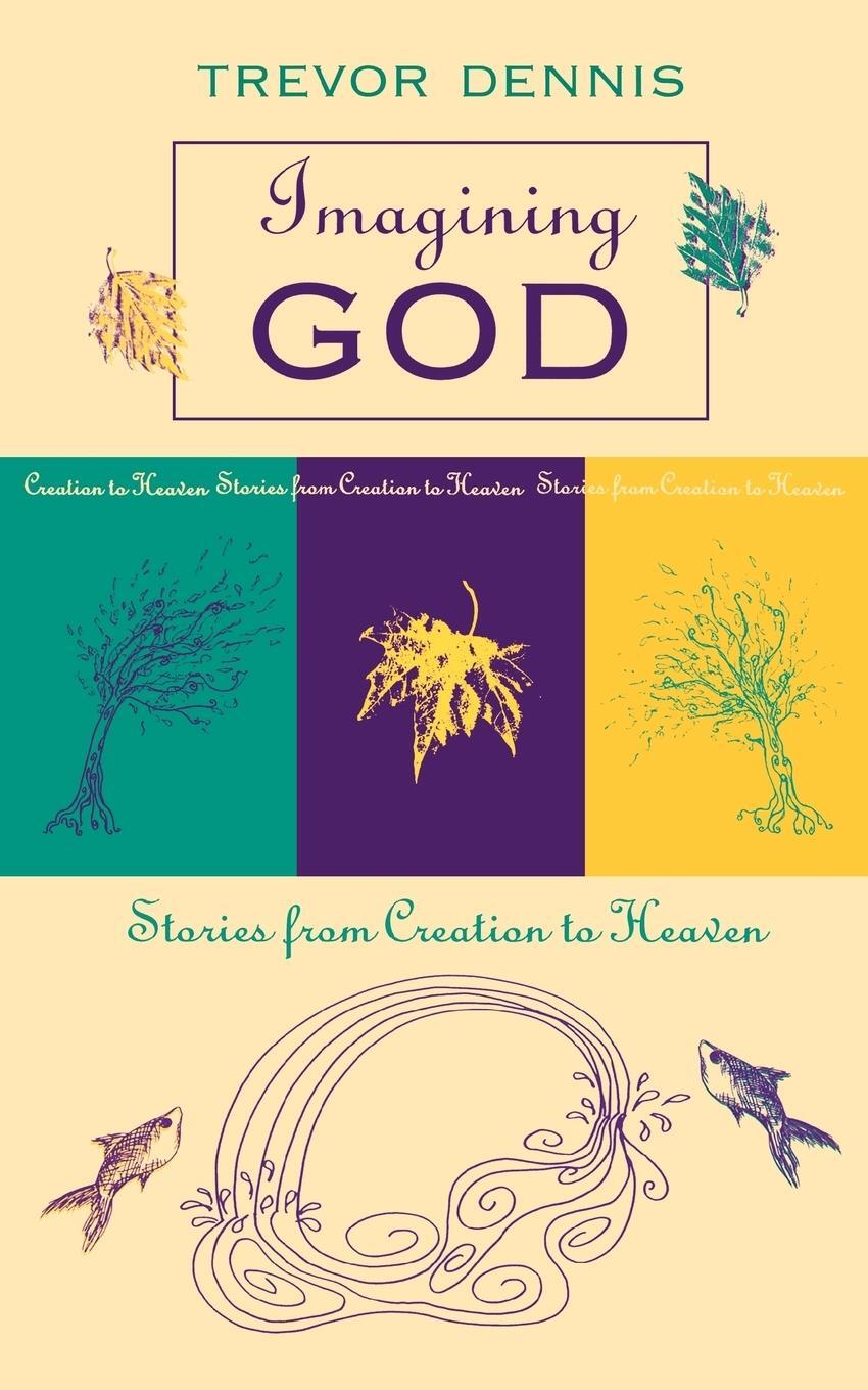 Cover: 9780281050406 | Imagining God | Stories From Creation To Heaven | Trevor Dennis | Buch