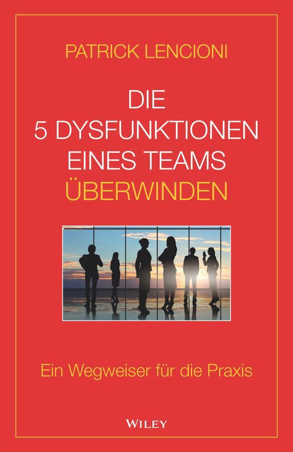 Cover: 9783527509973 | Die 5 Dysfunktionen eines Teams überwinden | Patrick M. Lencioni