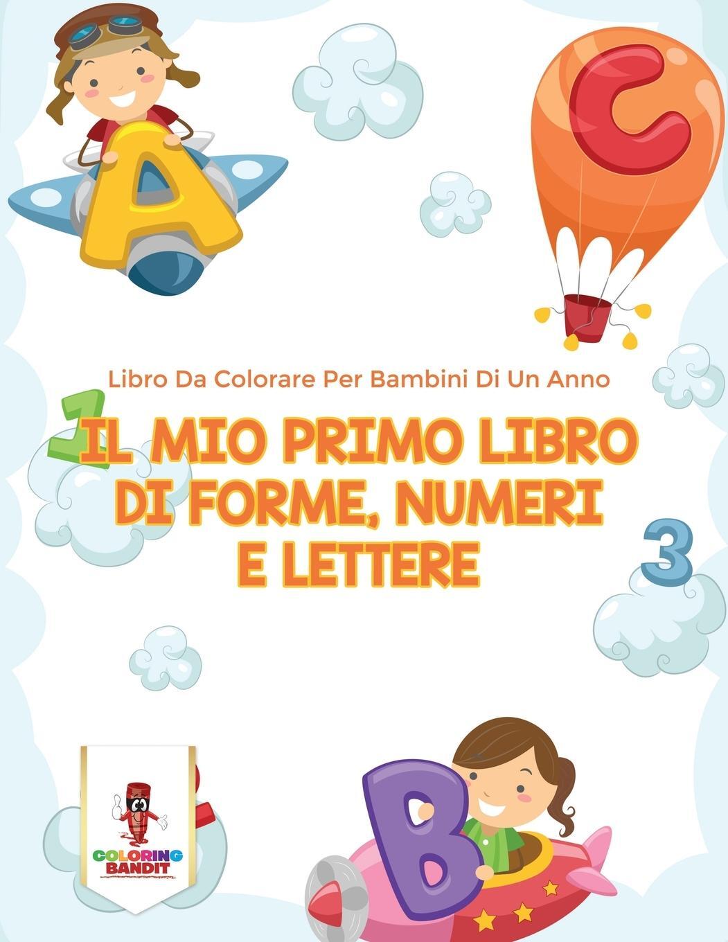 Cover: 9780228216742 | Il Mio Primo Libro Di Forme, Numeri E Lettere | Coloring Bandit | Buch