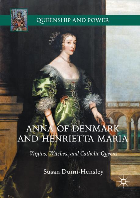 Cover: 9783319632261 | Anna of Denmark and Henrietta Maria | Susan Dunn-Hensley | Buch | ix