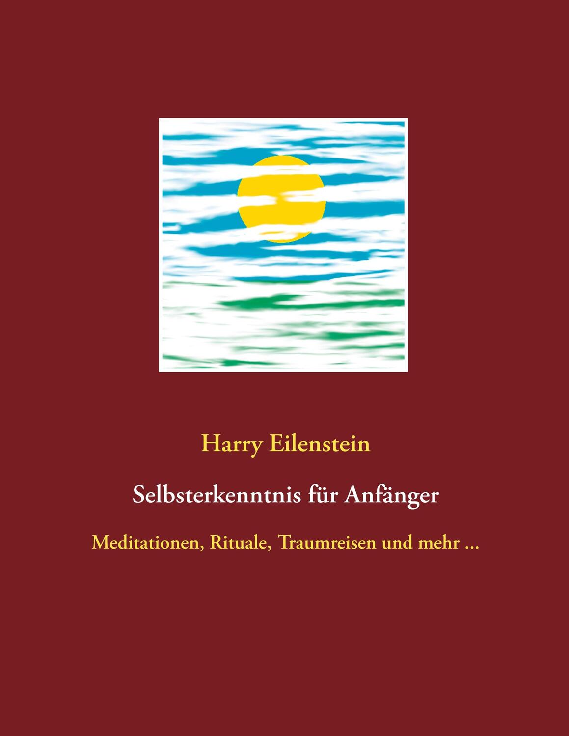 Cover: 9783750430808 | Selbsterkenntnis für Anfänger | Harry Eilenstein | Taschenbuch | 2020