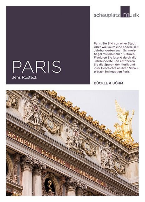 Cover: 9783941530003 | Schauplatz Musik: Paris | Die Stadt und ihre Musik | Jens Rosteck