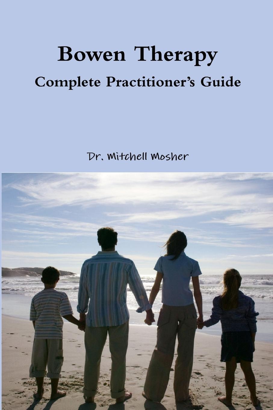 Cover: 9781300857297 | Bowen Therapy - Complete Practitioner's Guide | Mitchell Mosher | Buch