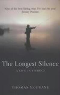 Cover: 9780224061018 | McGuane, T: The Longest Silence | A Life In Fishing | Thomas McGuane