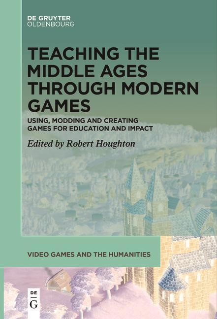Cover: 9783110711967 | Teaching the Middle Ages through Modern Games | Robert Houghton | Buch