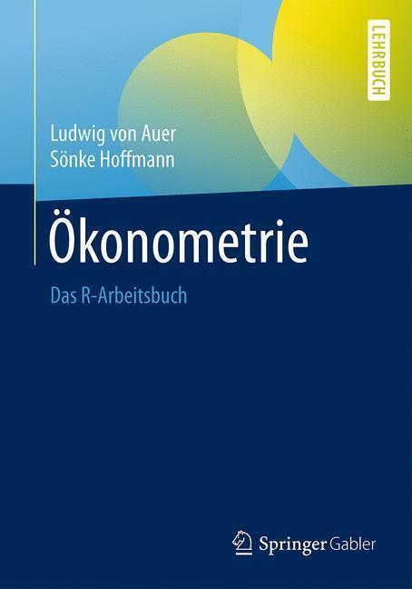 Cover: 9783662491812 | Ökonometrie | Das R-Arbeitsbuch | Ludwig von Auer (u. a.) | Buch