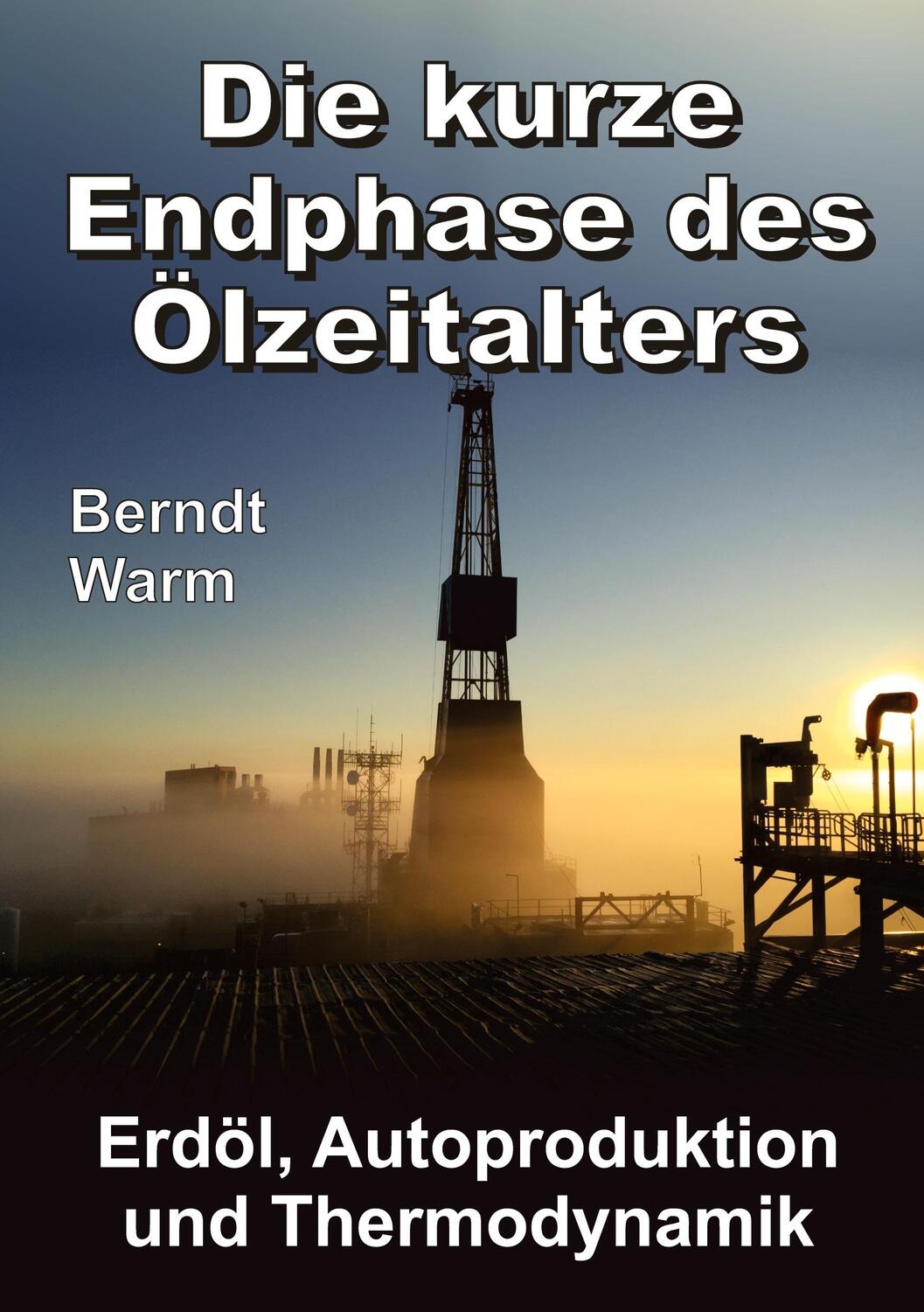 Cover: 9783347487314 | Die kurze Endphase des Ölzeitalters | Berndt Warm | Buch | 248 S.